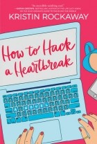 Kristin Rockaway - How to Hack a Heartbreak