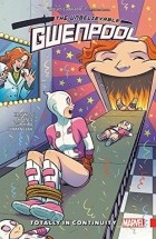 Кристофер Хастингс - Gwenpool, the Unbelievable, Vol. 3: Totally in Continuity