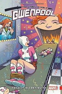 Кристофер Хастингс - Gwenpool, the Unbelievable, Vol. 3: Totally in Continuity