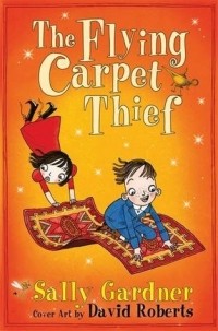 Салли Гарднер - The Flying Carpet Thief