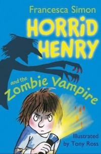Francesca Simon - Horrid Henry And The Zombie Vampire (сборник)