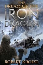Роберт Крозе - The Dream of the Iron Dragon
