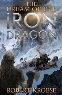 Роберт Крозе - The Dream of the Iron Dragon