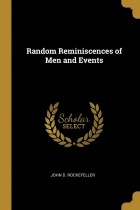  - Random Reminiscences of Men and Events