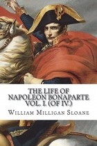 William Milligan Sloane - Life of Napoleon Bonaparte