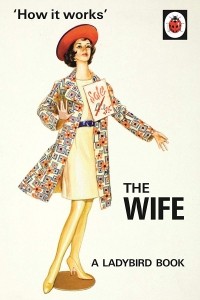  - How it Works: The Wife (Ladybirds for Grown-Ups)