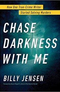 Chase Darkness with Me: How One True-Crime Writer Started Solving Murders