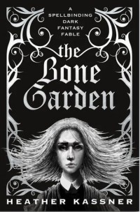 Heather Kassner - The Bone Garden