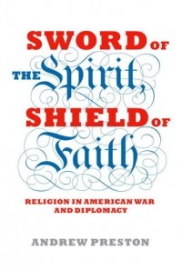 Эндрю Престон - Sword of the Spirit, Shield of Faith: Religion in American War and Diplomacy