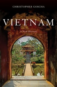 Christopher E. Goscha - Vietnam: A New History
