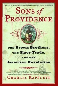 Charles Rappleye - Sons of Providence: The Brown Brothers, the Slave Trade, and the American Revolution