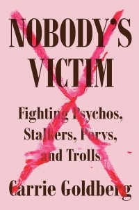  - Nobody's Victim: Fighting Psychos, Stalkers, Pervs, and Trolls