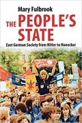 Мэри Фулбрук - People&#039;s State: East German Society from Hitler to Honecker