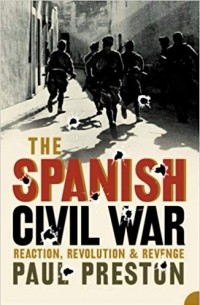Пол Престон - The Spanish Civil War: Reaction, Revolution and Revenge