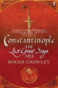 Роджер Кроули - Constantinople: The Last Great Siege, 1453