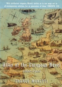 Franco Moretti - Atlas of the European Novel, 1800-1900