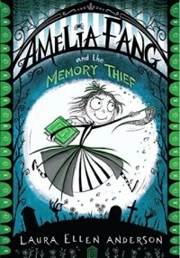 Лора Эллен Андерсон - Amelia Fang and the Memory Thief