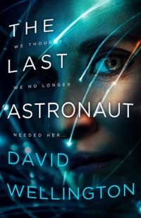David Wellington - The Last Astronaut
