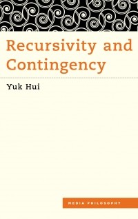 Юк Хуэй - Recursivity and Contingency