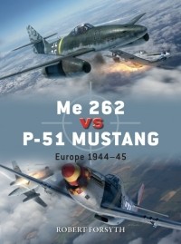 Robert Forsyth - Me 262 vs P-51 Mustang: Europe 1944–45