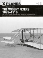 Richard P. Hallion - The Wright Flyers 1899–1916: the kites, gliders, and aircraft that launched the “Air Age”