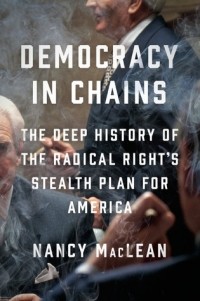 Нэнси Маклин - Democracy in Chains: The Deep History of the Radical Right's Stealth Plan for America