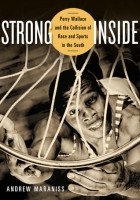 Эндрю Маранисс - Strong Inside: Perry Wallace and the Collision of Race and Sports in the South