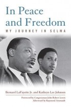 Бернард Лафайет-младший - In Peace and Freedom: My Journey in Selma