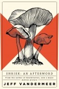 Jeff VanderMeer - Shriek: An Afterword