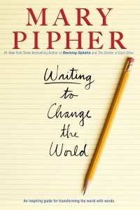 Mary Pipher - Writing to Change the World