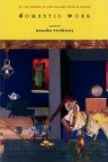 Наташа Третевей - Domestic Work: Poems