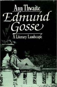 Энн Туэйт - Edmund Gosse: A Literary Landscape, 1849-1928
