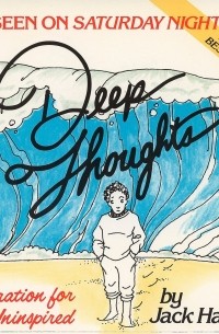 Jack Handey - Deep Thoughts: Inspiration for the Uninspired