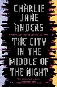 Charlie Jane Anders - The City in the Middle of the Night