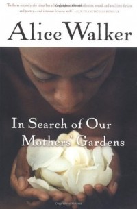 Alice Walker - In Search of Our Mothers' Gardens: Womanist Prose