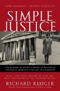 Ричард Клугер - Simple Justice: The History of Brown v. Board of Education and Black America's Struggle for Equality