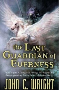 John C. Wright - The Last Guardian of Everness