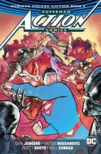 Дэн Юргенс - Superman: Action Comics: The Rebirth Deluxe Edition Book 3