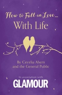Cecelia Ahern - How to Fall in Love.. . With Life