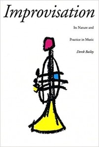 Derek Bailey - Improvisation: Its Nature and Practice in Music