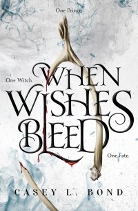 Кейси Л. Бонд - When Wishes Bleed
