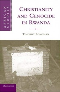 Timothy Longman - Christianity and Genocide in Rwanda