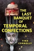 Тина Коннолли - The Last Banquet of Temporal Confections