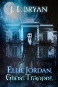 J.L. Bryan - Ellie Jordan, Ghost Trapper