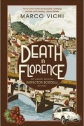 Марко Вичи - Death in Florence: Book Four (Inspector Bordelli)
