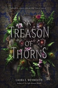 Laura E. Weymouth - A Treason of Thorns