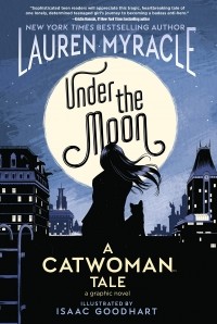 Lauren Myracle - Under the Moon: A Catwoman Tale