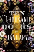 Alix E. Harrow - The Ten Thousand Doors of January
