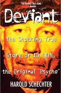 Гарольд Шехтер - Deviant: The Shocking True Story of Ed Gein, the Original Psycho