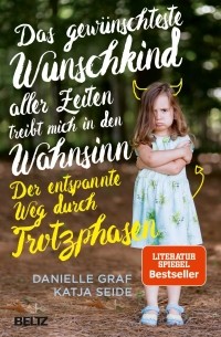  - Das gewünschteste Wunschkind aller Zeiten treibt mich in den Wahnsinn: Der entspannte Weg durch Trotzphasen